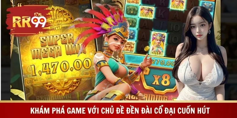Khám phá game với chủ đề đền đài cổ đại cuốn hút
