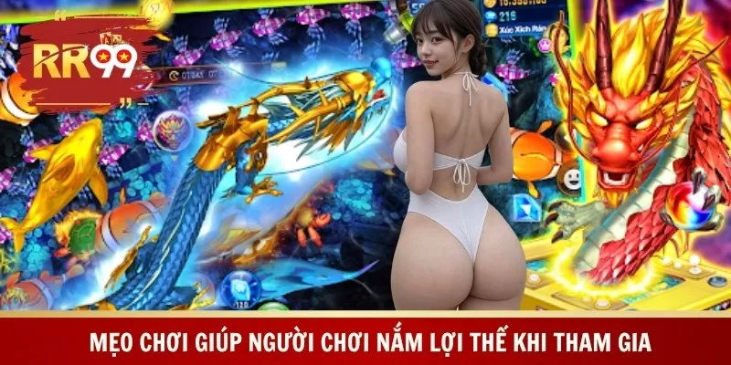 Mẹo chơi giúp người chơi nắm lợi thế khi tham gia