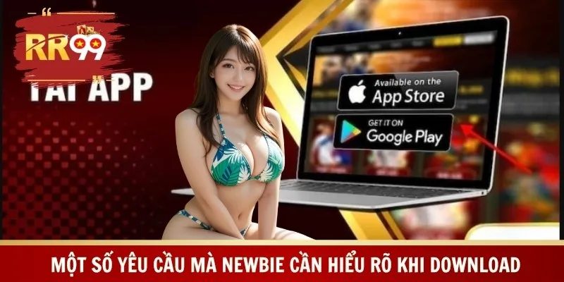 Một số yêu cầu mà newbie cần hiểu rõ khi download