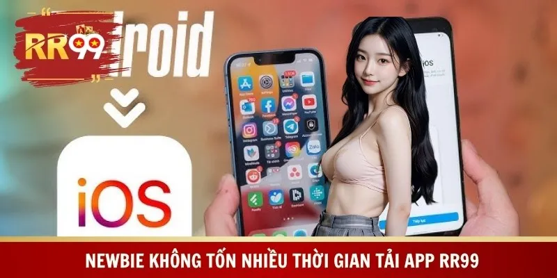 Newbie không tốn nhiều thời gian tải app RR99